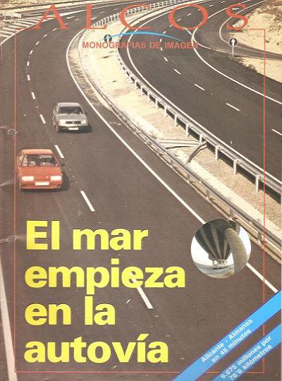 El mar empieza en la autovía. Alicante-Almansa en 45 minutos (ALCOS Monografías de Imagen, 1989)