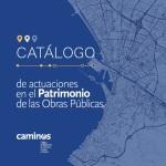 Catlogo de Actuaciones en el Patrimonio de las Obras Pblicas